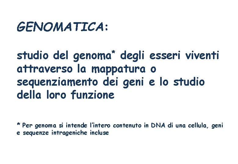 GENOMATICA: studio del genoma* degli esseri viventi attraverso la mappatura o sequenziamento dei geni