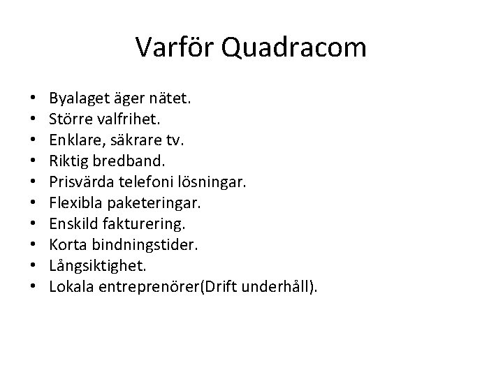 Varför Quadracom • • • Byalaget äger nätet. Större valfrihet. Enklare, säkrare tv. Riktig