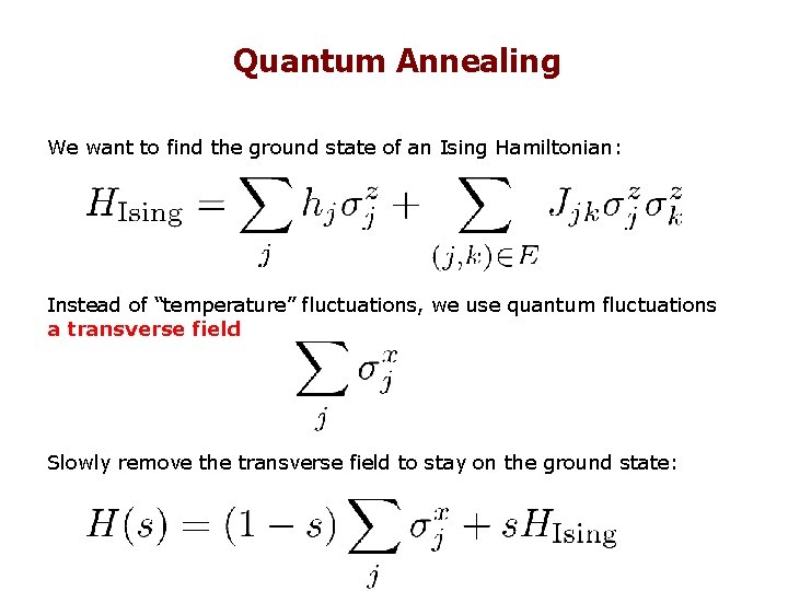 Quantum Annealing We want to find the ground state of an Ising Hamiltonian: Instead