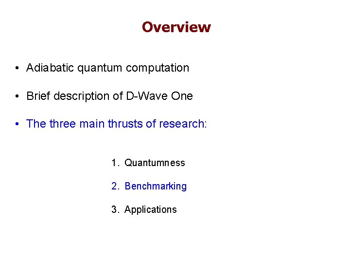 Overview • Adiabatic quantum computation • Brief description of D-Wave One • The three