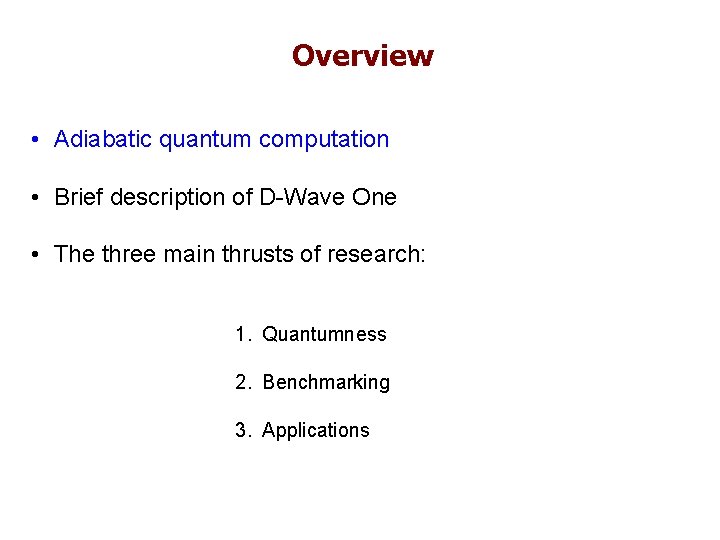 Overview • Adiabatic quantum computation • Brief description of D-Wave One • The three