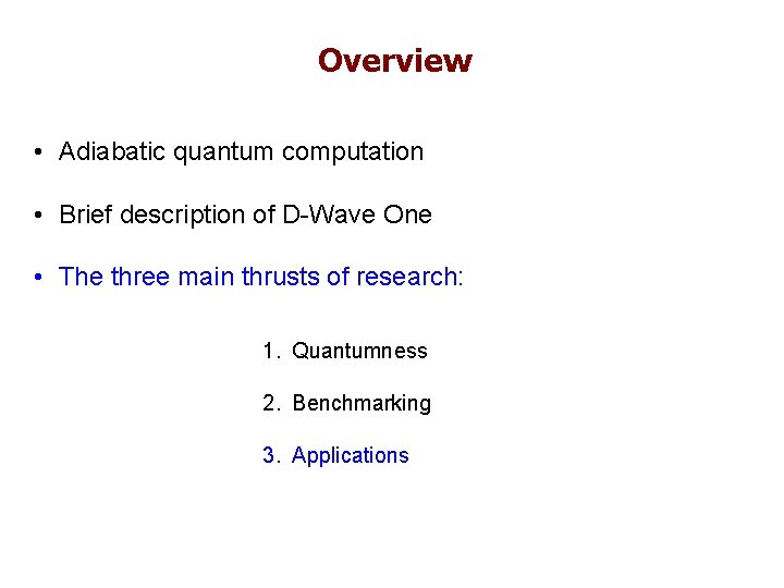 Overview • Adiabatic quantum computation • Brief description of D-Wave One • The three