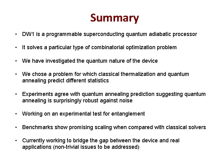 Summary • DW 1 is a programmable superconducting quantum adiabatic processor • It solves