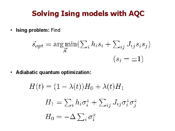 Solving Ising models with AQC • Ising problem: Find • Adiabatic quantum optimization: 