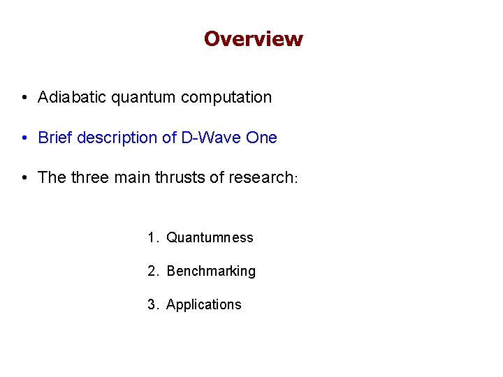 Overview • Adiabatic quantum computation • Brief description of D-Wave One • The three