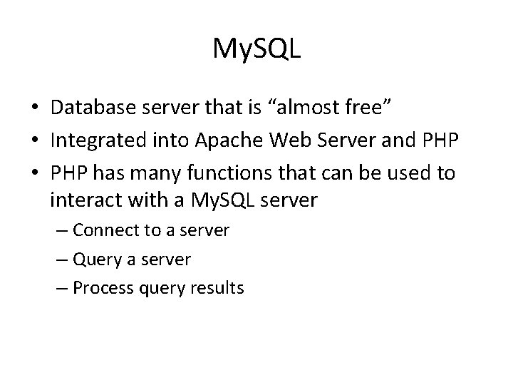 My. SQL • Database server that is “almost free” • Integrated into Apache Web