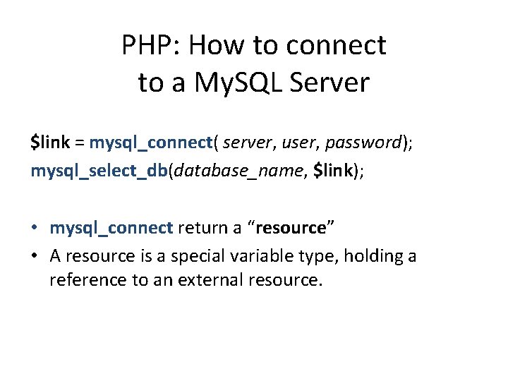 PHP: How to connect to a My. SQL Server $link = mysql_connect( server, user,