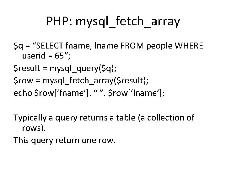 PHP: mysql_fetch_array $q = “SELECT fname, lname FROM people WHERE userid = 65”; $result