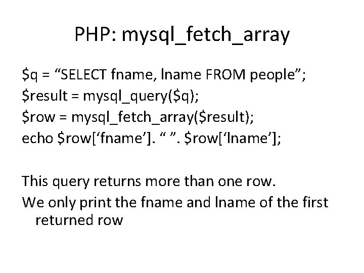 PHP: mysql_fetch_array $q = “SELECT fname, lname FROM people”; $result = mysql_query($q); $row =