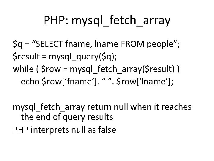 PHP: mysql_fetch_array $q = “SELECT fname, lname FROM people”; $result = mysql_query($q); while ( PHP: mysql_fetch_array $q = “SELECT fname, lname FROM people”; $result = mysql_query($q); while (