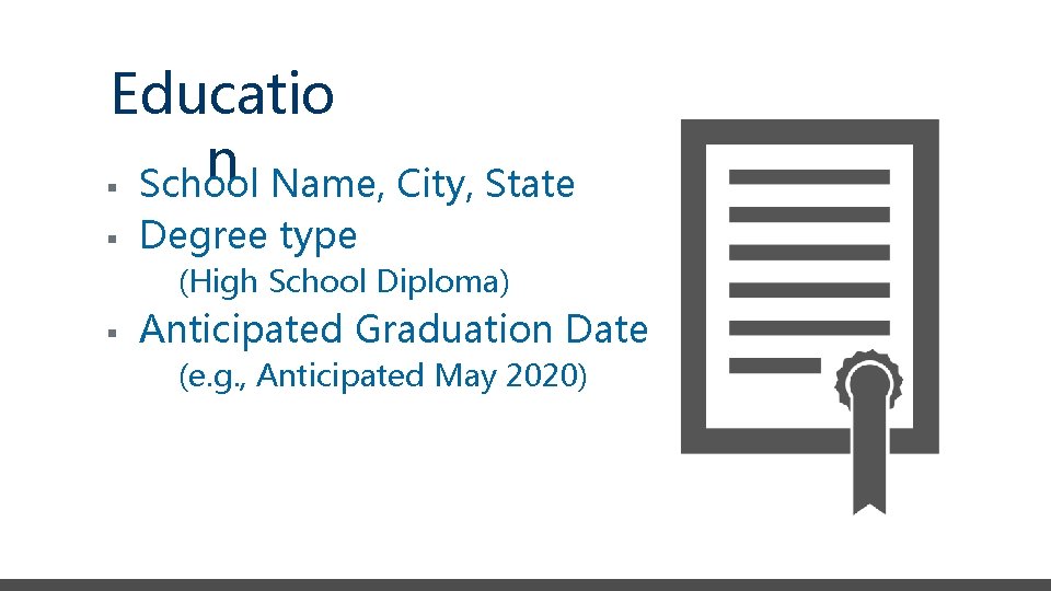 Educatio n § School Name, City, State § Degree type (High School Diploma) §