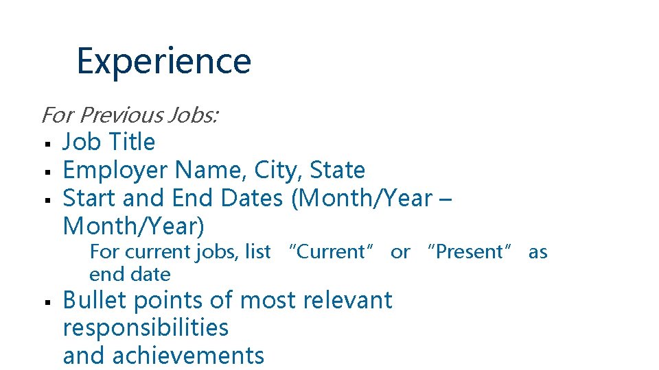Experience For Previous Jobs: § § § Job Title Employer Name, City, State Start