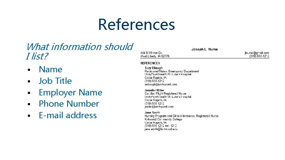 References What information should I list? § § § Name Job Title Employer Name