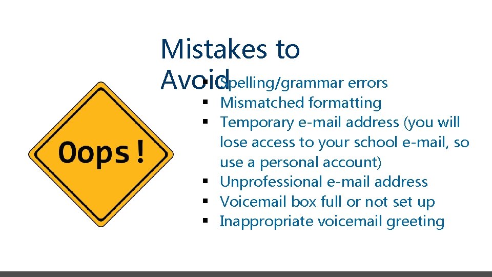 Mistakes to § Spelling/grammar errors Avoid § Mismatched formatting § Temporary e-mail address (you
