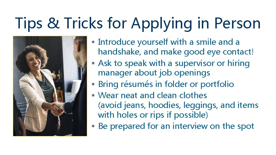 Tips & Tricks for Applying in Person § Introduce yourself with a smile and