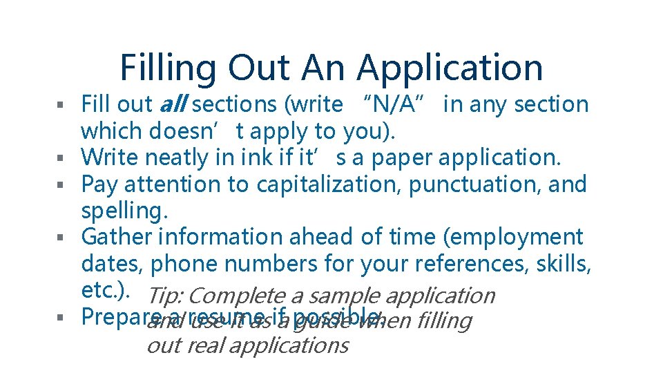 Filling Out An Application § Fill out all sections (write “N/A” in any section