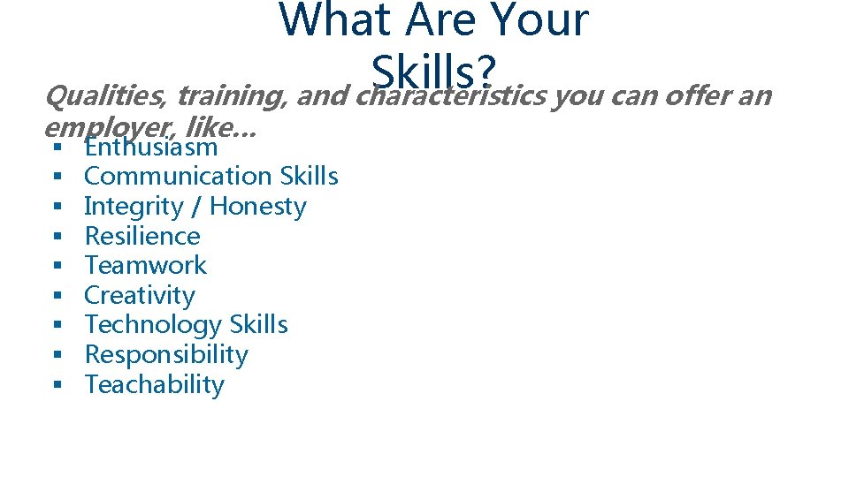 What Are Your Skills? Qualities, training, and characteristics you can offer an employer, like…