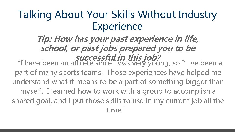 Talking About Your Skills Without Industry Experience Tip: How has your past experience in