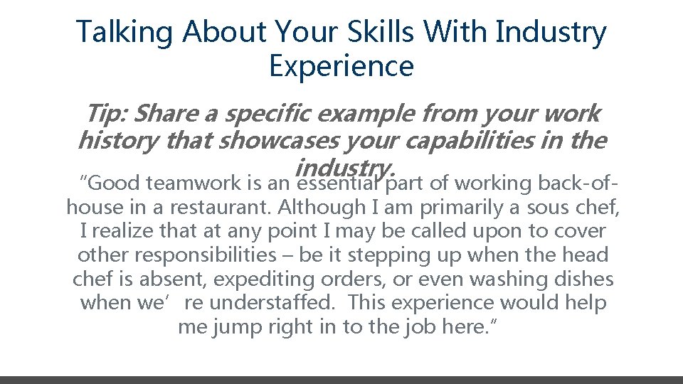 Talking About Your Skills With Industry Experience Tip: Share a specific example from your