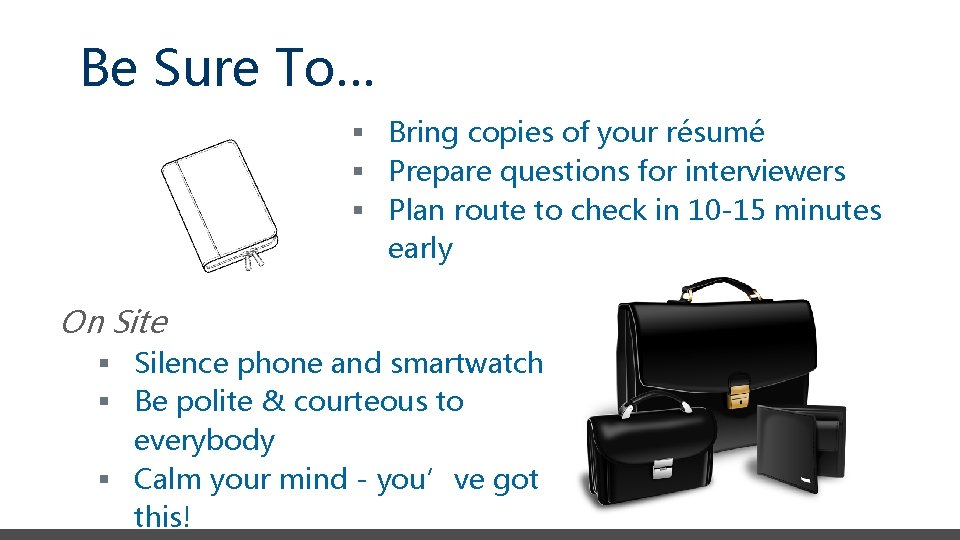 Be Sure To… § Bring copies of your résumé § Prepare questions for interviewers