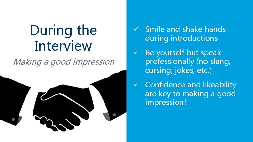 During the Interview Making a good impression ü Smile and shake hands during introductions