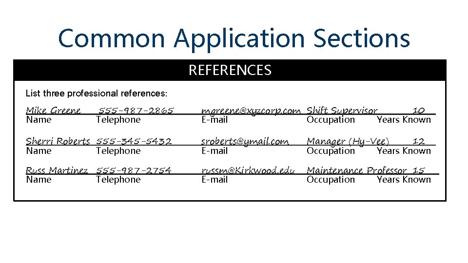 Common Application Sections REFERENCES List three professional references: Mike Greene Name 555 -987 -2865