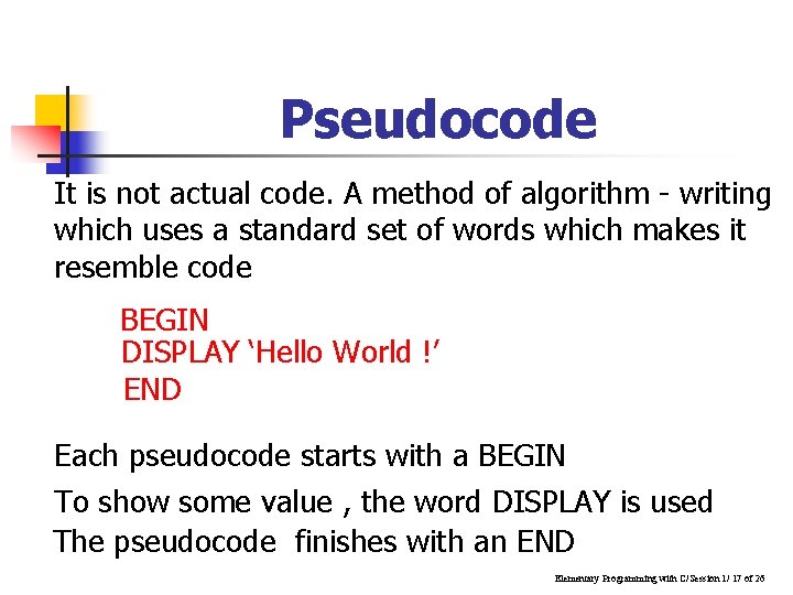 Pseudocode It is not actual code. A method of algorithm - writing which uses