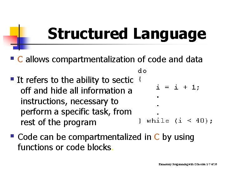 Structured Language § C allows compartmentalization of code and data § It refers to