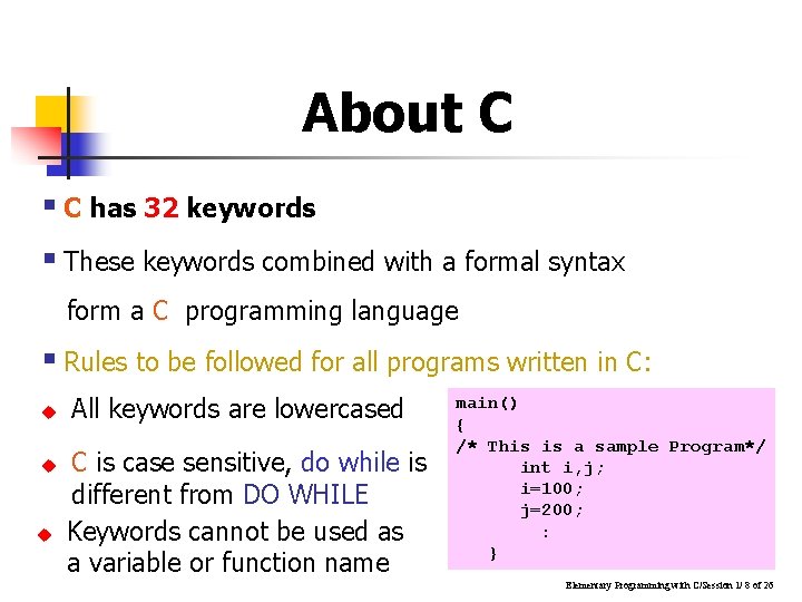 About C § C has 32 keywords § These keywords combined with a formal
