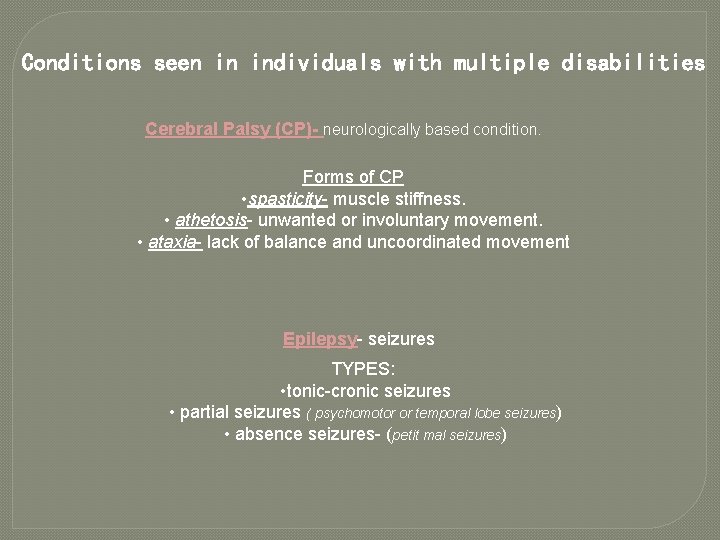 Conditions seen in individuals with multiple disabilities Cerebral Palsy (CP)- neurologically based condition. Forms
