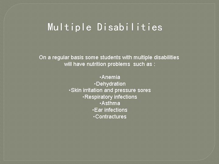 Multiple Disabilities On a regular basis some students with multiple disabilities will have nutrition