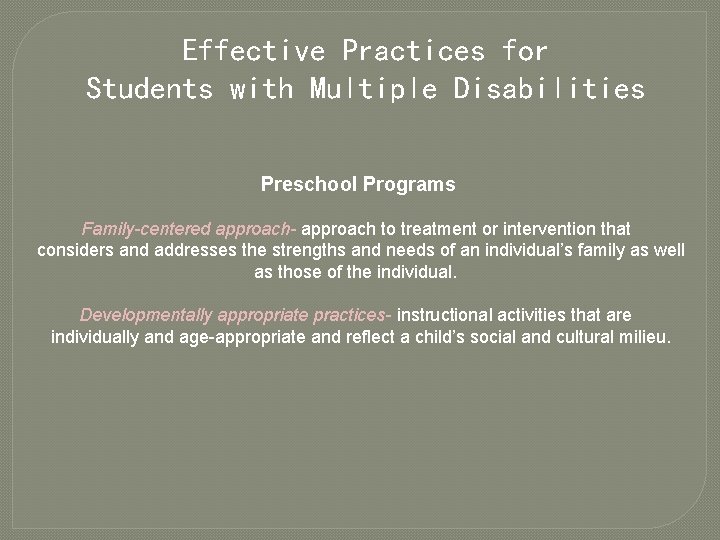 Effective Practices for Students with Multiple Disabilities Preschool Programs Family-centered approach- approach to treatment