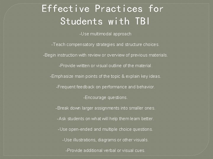 Effective Practices for Students with TBI -Use multimodal approach -Teach compensatory strategies and structure