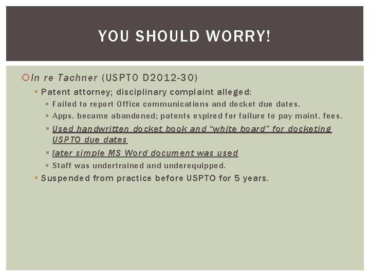 YOU SHOULD WORRY! In re Tachner (USPTO D 2012 -30) § Patent attorney; disciplinary