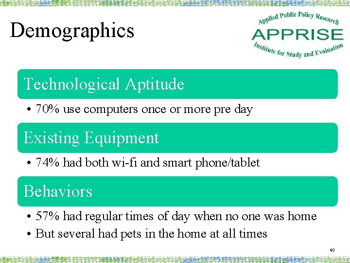 Demographics Technological Aptitude • 70% use computers once or more pre day Existing Equipment