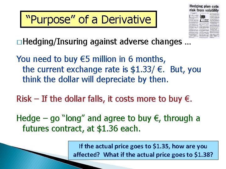 “Purpose” of a Derivative � Hedging/Insuring against adverse changes … You need to buy