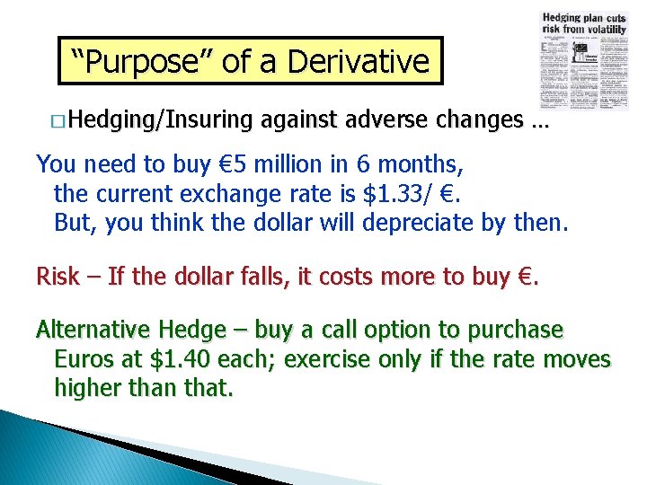 “Purpose” of a Derivative � Hedging/Insuring against adverse changes … You need to buy