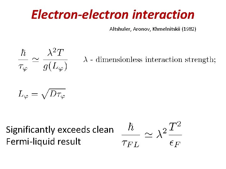 Electron-electron interaction Altshuler, Aronov, Khmelnitskii (1982) Significantly exceeds clean Fermi-liquid result 