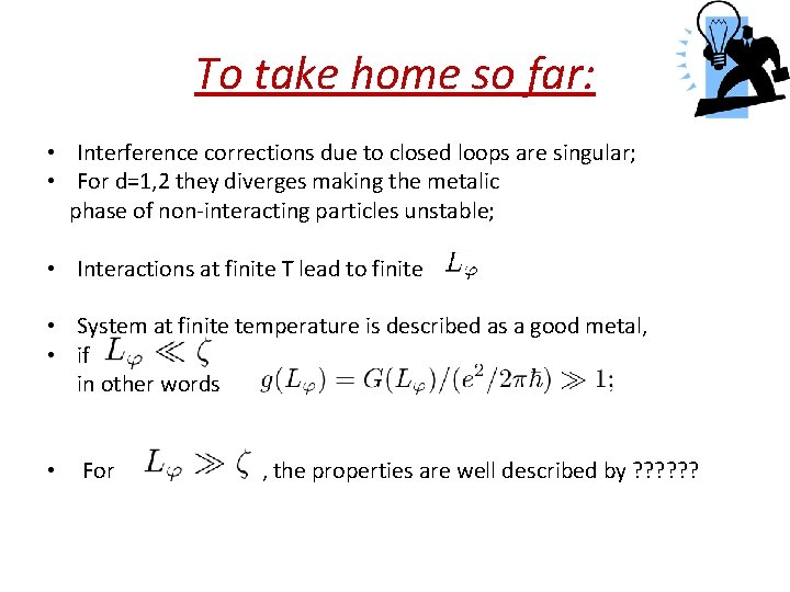 To take home so far: • Interference corrections due to closed loops are singular;