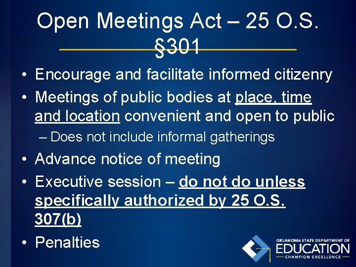 Open Meetings Act – 25 O. S. § 301 • Encourage and facilitate informed