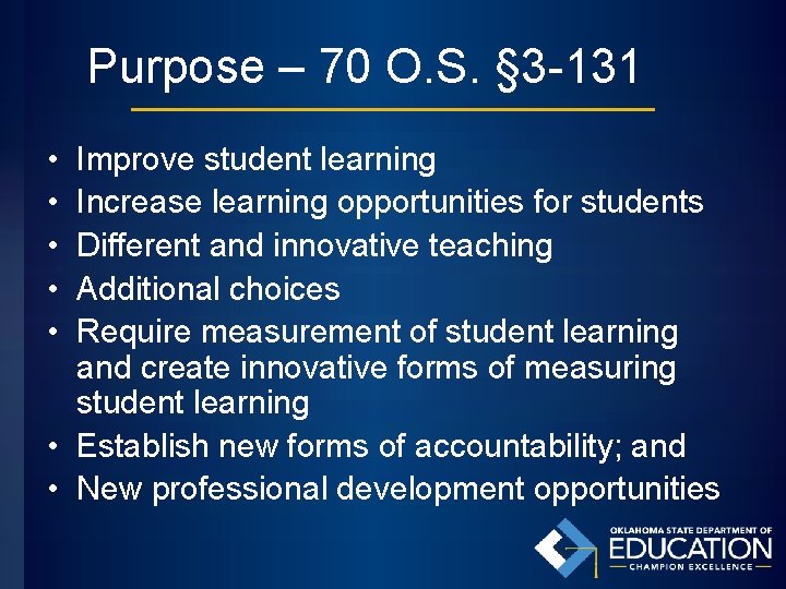 Purpose – 70 O. S. § 3 -131 • • • Improve student learning