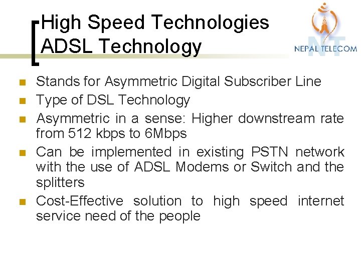 High Speed Technologies ADSL Technology n n n Stands for Asymmetric Digital Subscriber Line