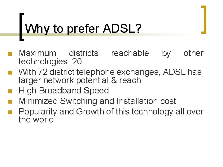 Why to prefer ADSL? n n n Maximum districts reachable by other technologies: 20