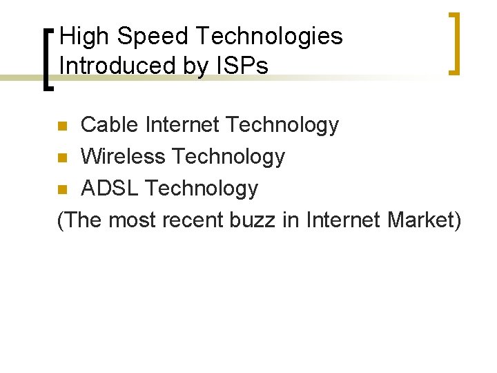 High Speed Technologies Introduced by ISPs Cable Internet Technology n Wireless Technology n ADSL