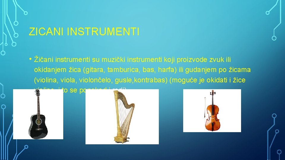 ZICANI INSTRUMENTI • Žičani instrumenti su muzički instrumenti koji proizvode zvuk ili okidanjem žica