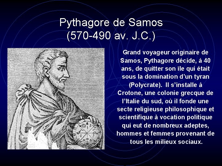 Pythagore de Samos (570 -490 av. J. C. ) Grand voyageur originaire de Samos,
