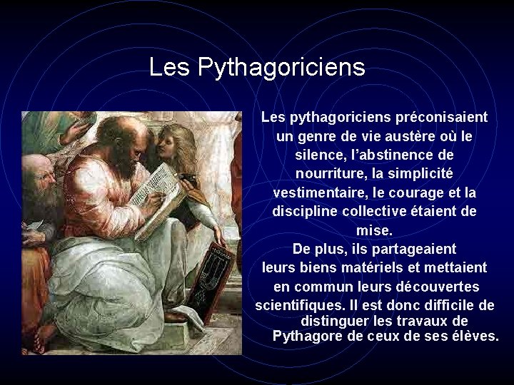 Les Pythagoriciens Les pythagoriciens préconisaient un genre de vie austère où le silence, l’abstinence