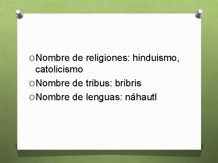 O Nombre de religiones: hinduismo, catolicismo O Nombre de tribus: bribris O Nombre de