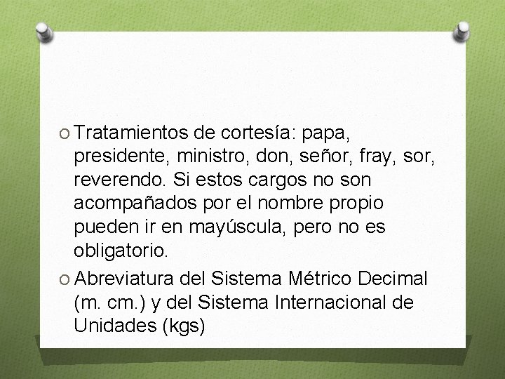 O Tratamientos de cortesía: papa, presidente, ministro, don, señor, fray, sor, reverendo. Si estos