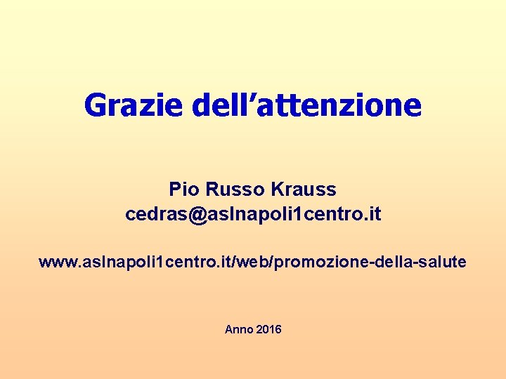 Grazie dell’attenzione Pio Russo Krauss cedras@aslnapoli 1 centro. it www. aslnapoli 1 centro. it/web/promozione-della-salute